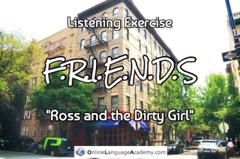Listening exercises on Friends - Ross and the Dirty Girl Listening exercises on Friends - Ross and the Dirty Girl